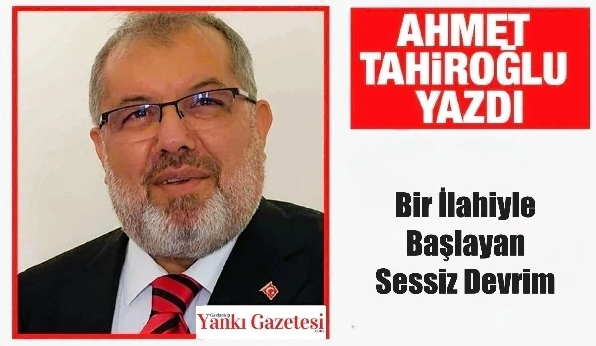 Ahmet Tahiroğlu Yazdı: Bir İlahiyle Başlayan Sessiz Devrim