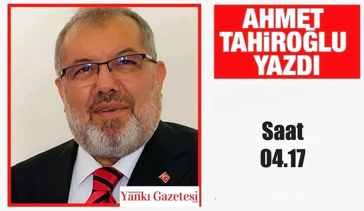Ahmet Tahiroğlu Yazdı: Saat 04.17