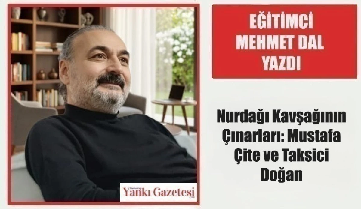 Eğitimci Mehmet Dal Yazdı:  Nurdağı Kavşağının &Ccedil;ınarları: Mustafa &Ccedil;ite ve Taksici Doğan