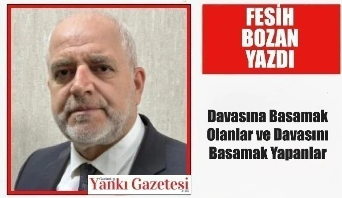 Fesih Bozan Yazdı: Davasına Basamak Olanlar ve Davasını Basamak Yapanlar