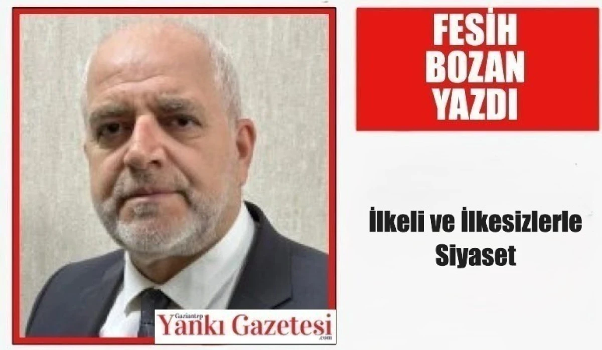 Fesih Bozan Yazdı: İlkeli ve İlkesizlerle Siyaset