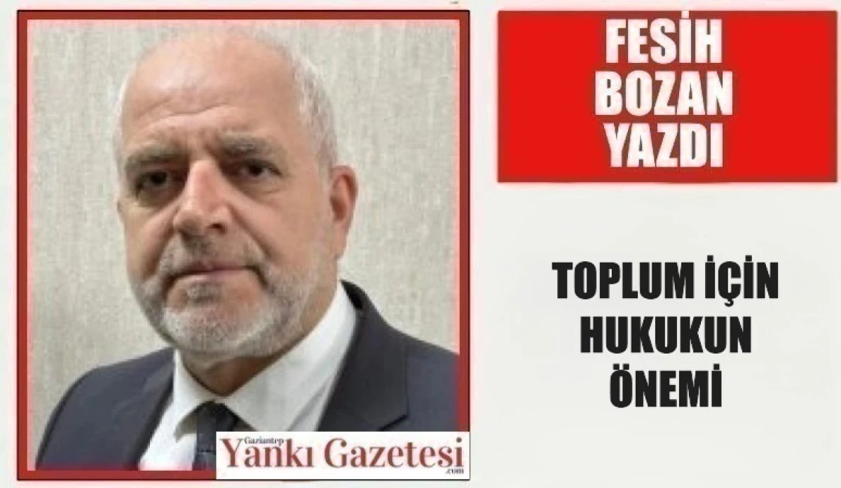 Fesih Bozan Yazdı: TOPLUM İ&Ccedil;İN HUKUKUN &Ouml;NEMİ