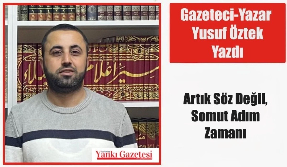 Gazeteci Yazar Yusuf &Ouml;ztek Yazdı: Artık S&ouml;z Değil, Somut Adım Zamanı