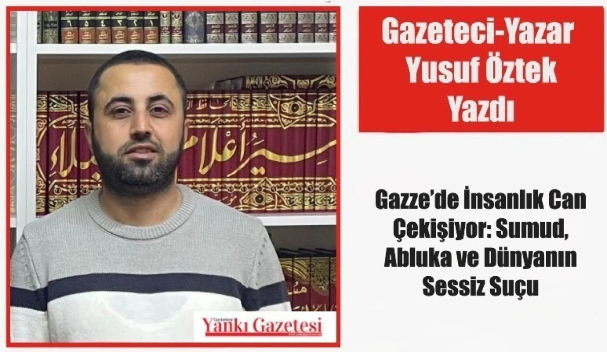 Gazeteci Yazar Yusuf &Ouml;ztek Yazdı: Gazze&rsquo;de İnsanlık Can &Ccedil;ekişiyor: Sumud, Abluka ve D&uuml;nyanın Sessiz Su&ccedil;u