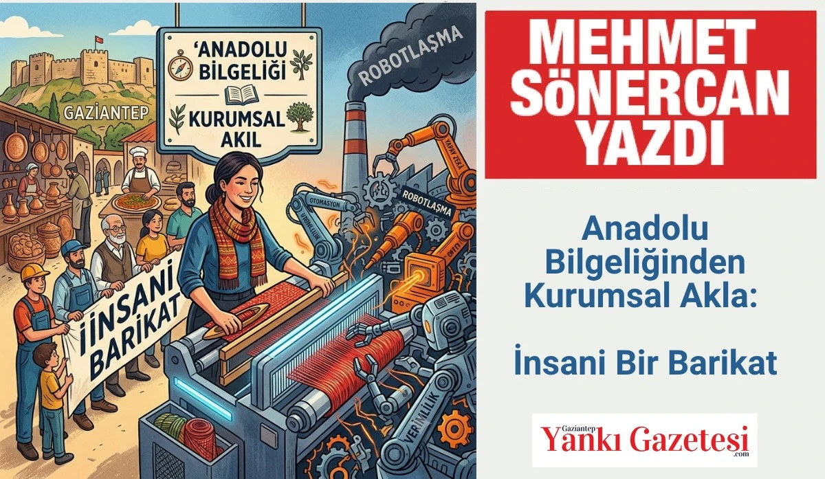 Mehmet S&ouml;nercan Yazdı: Anadolu Bilgeliğinden Kurumsal Akla: İnsani Bir Barikat