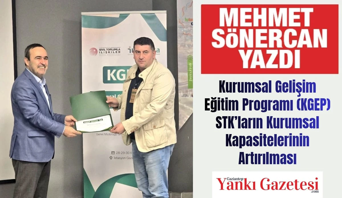 Mehmet Sönercan Yazdı: Kurumsal Gelişim Eğitim Programı (KGEP), STK’ların Kurumsal Kapasitelerinin Artırılması