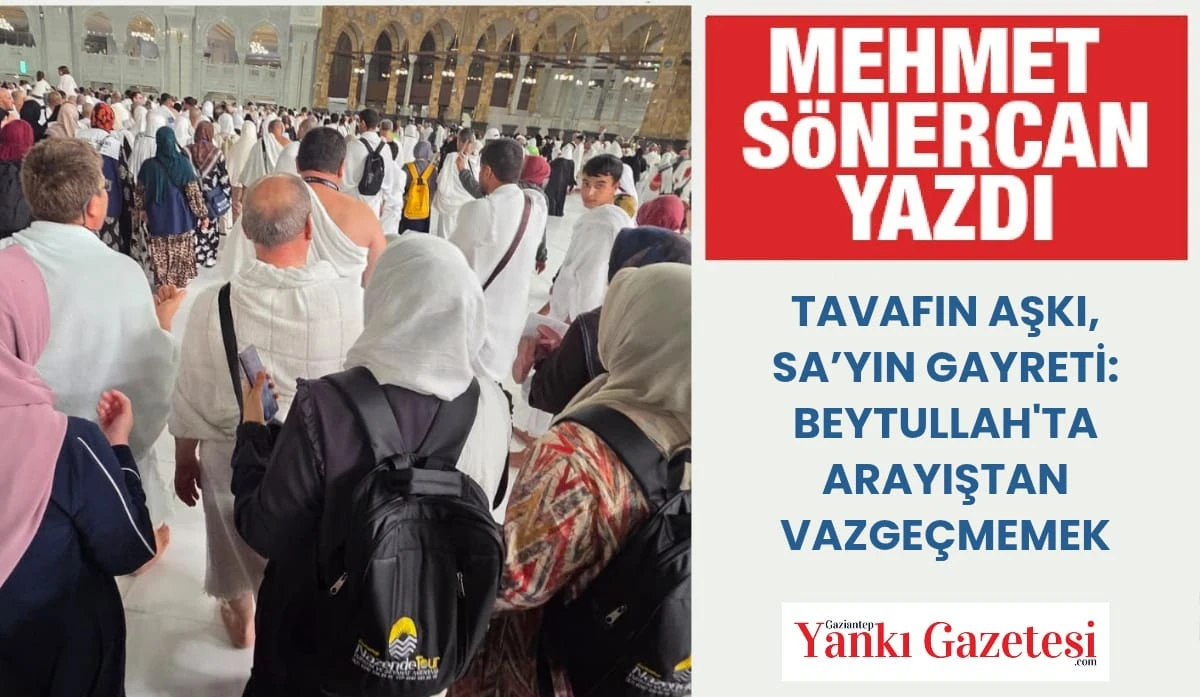 MEHMET S&Ouml;NERCAN YAZDI: TAVAFIN AŞKI, SA&rsquo;YIN GAYRETİ: BEYTULLAH'TA ARAYIŞTAN VAZGE&Ccedil;MEMEK
