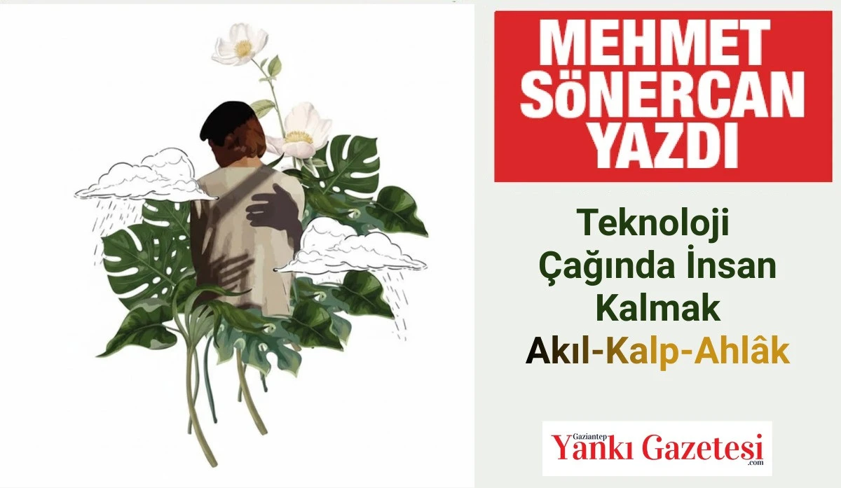 Mehmet S&ouml;nercan Yazdı: Teknoloji &Ccedil;ağında İnsan Kalmak