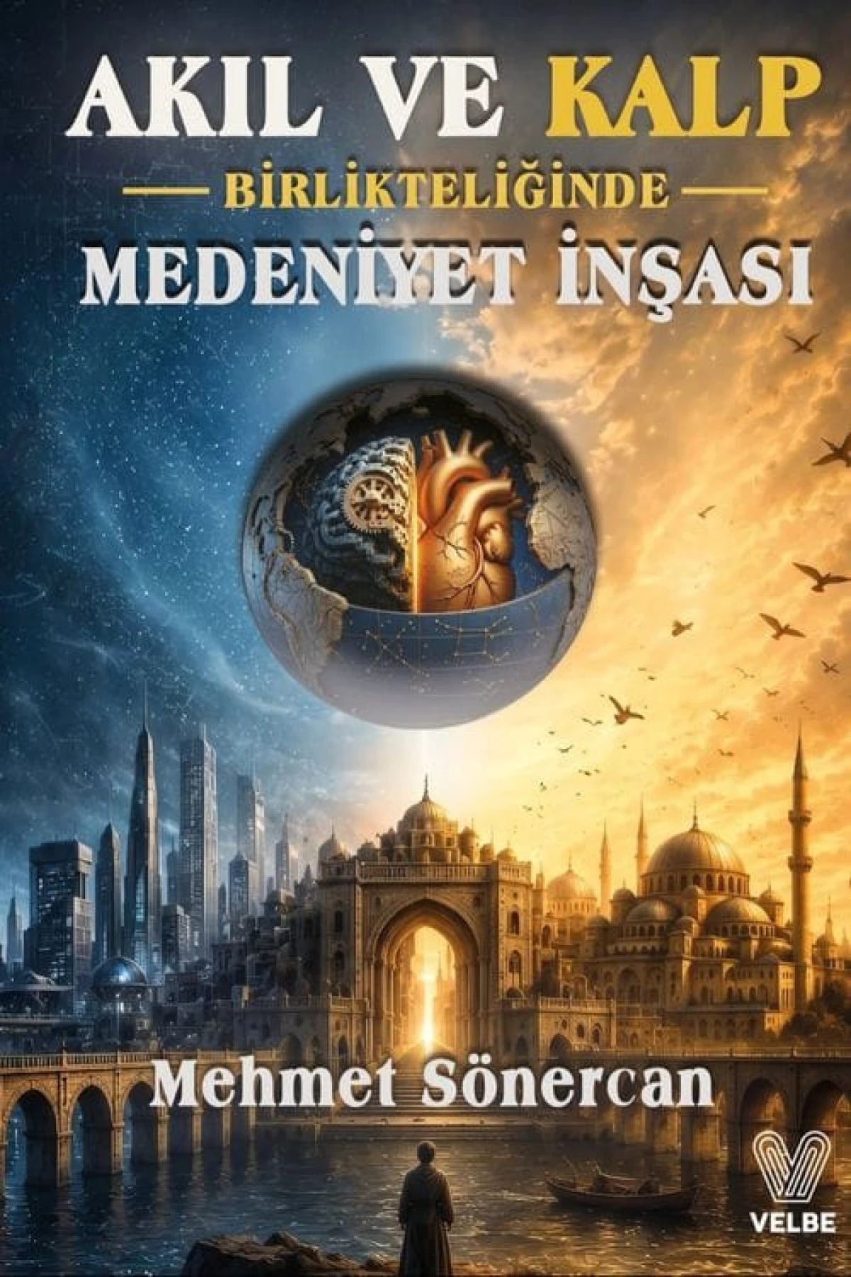 Modern İnsanın Arayışına Rehber Kitap: "Akıl ve Kalp Birlikteliğinde Medeniyet İnşası" Raflarda!