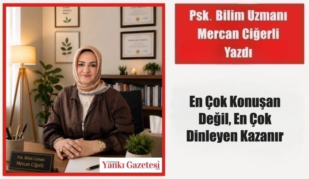 Psk. Bilim Uzmanı Mercan Ciğerli Yazdı: En &Ccedil;ok Konuşan Değil, En &Ccedil;ok Dinleyen Kazanır