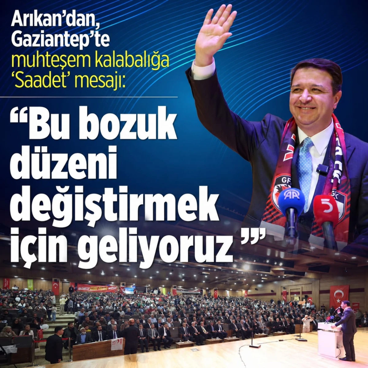 SAADET PARTİSİ GENEL BAŞKANI MAHMUT ARIKAN GAZİANTEP&rsquo;TEN SESLENDİ