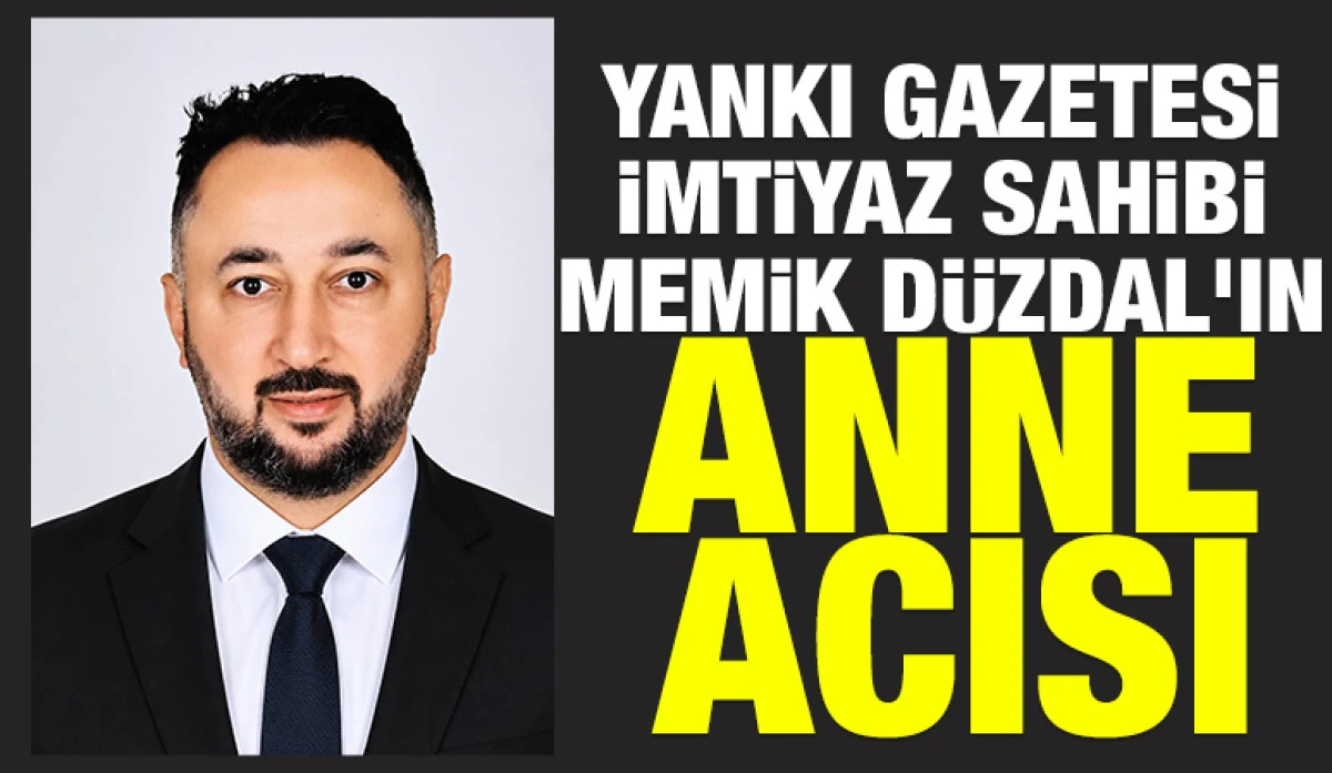 Yankı Gazetesi İmtiyaz Sahibi Memik D&uuml;zdal'ın Anne Acısı