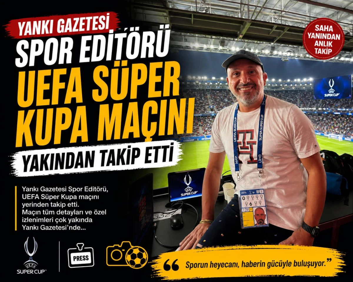 YANKI GAZETESİ SPOR EDİT&Ouml;R&Uuml; UEFA S&Uuml;PER KUPA MA&Ccedil;INI YAKINDAN TAKİP ETTİ